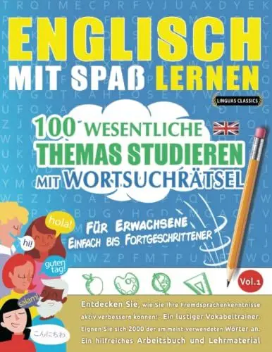 Produktbild: ENGLISCH MIT SPAß LERNEN - FÜR ERWACHSENE: EINFACH BIS FORTGESCHRITTENER – 100 WESENTLICHE THEMAS STUDIEREN MIT WORTSUCHRÄTSEL - VOL.1: Entdecken Sie, ... aktiv verbessern können!
