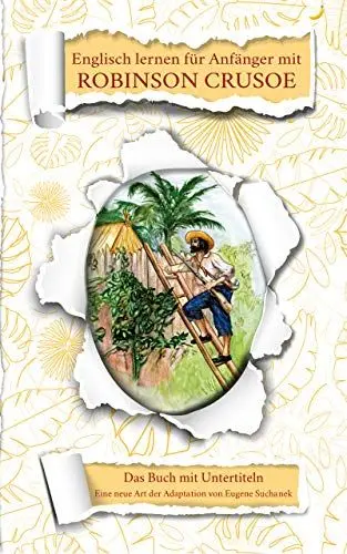 Produktbild: Englisch lernen für Anfänger mit Robinson Crusoe: Zweisprachiges Englisch-Deutsches Buch. A1-A2 Roman für Jugendliche und Erwachsene nacherzählt zum leichten, einfachen Lesen