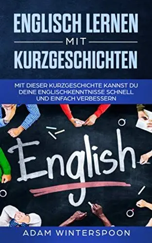 Produktbild: Englisch lernen mit Kurzgeschichten: Mit dieser Kurzgeschichte kannst du deine Englischkenntnisse schnell und einfach verbessern