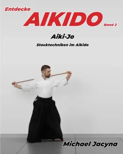 Produktbild: Entdecke AIKIDO Band 2: Aiki-Jo Stocktechniken im Aikido