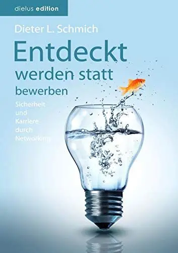 Produktbild: Entdeckt werden statt bewerben: Sicherheit und Karriere durch Networking (Karriere-Trilogie mit dem Goldfisch)