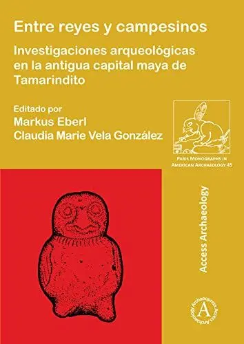 Produktbild: Entre Reyes Y Campesinos: Investigaciones Arqueológicas En La Antigua Capital Maya de Tamarindito: Investigaciones Arqueologicas En La Antigua Capital ... Monographs in American Archaeology, Band 45)