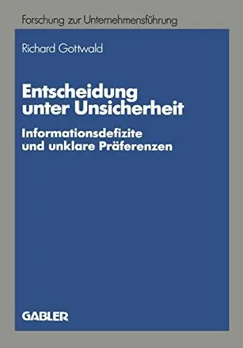 Produktbild: Entscheidung unter Unsicherheit: Informationsdefizite und unklare Präferenzen (Betriebswirtschaftliche Forschung zur Unternehmensführung, 23, Band 23)