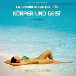 Produktbild: Entspannungsmusik für Körper und Geist 6 (für Meditation, Tiefenentspannung und Wellness für die Seele)
