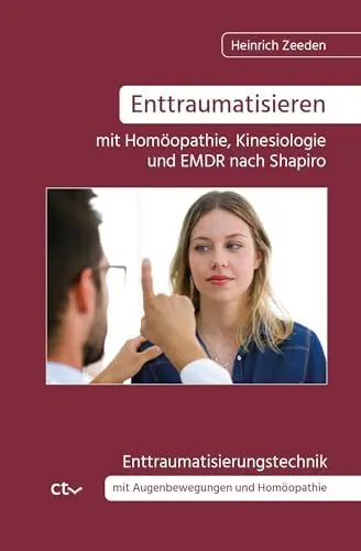 Produktbild: Enttraumatisieren ﻿mit Homöopathie, Kinesiologie und EMDR nach Shapiro: Enttraumatisierungstechnik mit Augenbewegungen und Homöopathie
