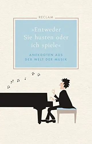 Produktbild: »Entweder Sie husten oder ich spiele«: Anekdoten aus der Welt der Musik