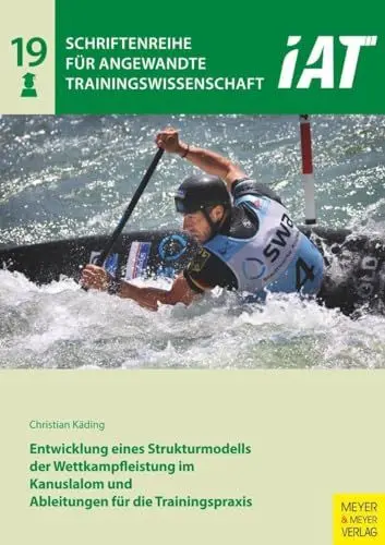Produktbild: Entwicklung eines Strukturmodells der Wettkampfleistung im Kanuslalom und Ableitungen für die Trainingspraxis (Schriftenreihe für Angewandte Trainingswissenschaft)