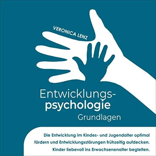 Produktbild: Entwicklungspsychologie - Grundlagen: Die Entwicklung im Kindes- und Jugendalter optimal fördern und Entwicklungsstörungen frühzeitig aufdecken. Kinder liebevoll ins Erwachsenenalter begleiten.