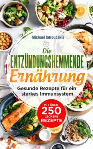Produktbild: Entzündungshemmende Ernährung: Gesunde und einfache Rezepte für ein starkes Immunsystem - entzündungshemmende Ernährung kann so leicht sein - mit vielen BONUS-Rezepte!