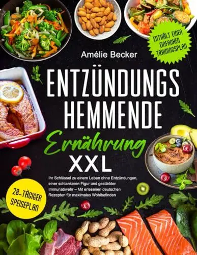 Produktbild: Entzündungshemmende Ernährung XXL: Ihr Schlüssel zu einem Leben ohne Entzündungen, einer schlankeren Figur und gestärkter Immunabwehr – Mit erlesenen deutschen Rezepten für maximales Wohlbefinden