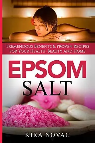 Produktbild: Epsom Salt: Tremendous Benefits & Proven Recipes for Your Health, Beauty and Home (Essential Oils, Allergy Cure, Natural Skin Care, Band 1)