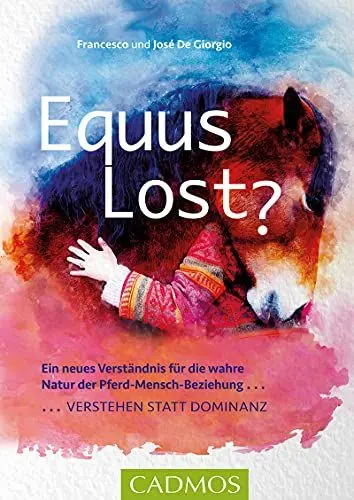 Produktbild: Equus Lost?: Ein neues Verständnis für die wahre Natur der Pferd-Mensch-Beziehung: Verstehen statt Dominanz