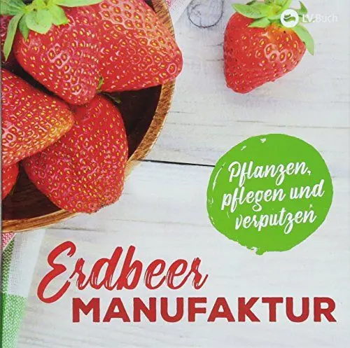 Produktbild: Erdbeer-Manufaktur: Pflanzen, pflegen und verputzen.