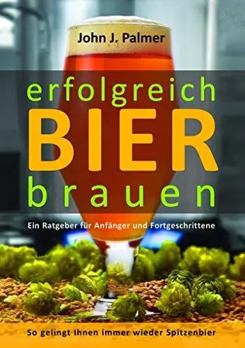 Produktbild: Erfolgreich Bier brauen: Ein Ratgeber für Anfänger und Fortgeschrittene. So gelingt Ihnen immer wieder Spitzenbier.