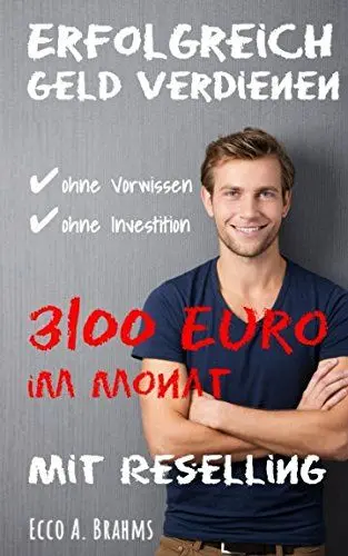 Produktbild: Erfolgreich Geld verdienen ohne Vorwissen, ohne Investition - 3100 Euro im Monat mit Reselling