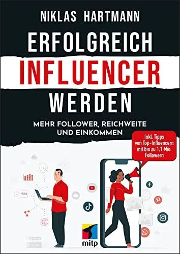 Produktbild: Erfolgreich Influencer werden: Mehr Follower, Reichweite und Einkommen. Inkl. Tipps von Top-Influencern mit bis zu 1,1 Mio. Followern (mitp Business)