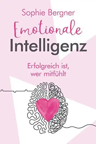 Produktbild: Erfolgreich ist, wer mitfühlt - Emotionale Intelligenz: EQ - sich selbst & andere besser verstehen. Wie Sie Gefühle beeinflussen und Empathie lernen
