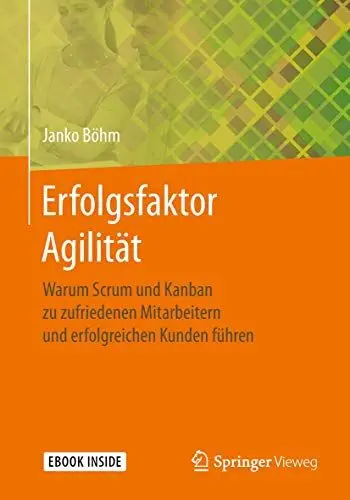 Produktbild: Erfolgsfaktor Agilität: Warum Scrum und Kanban zu zufriedenen Mitarbeitern und erfolgreichen Kunden führen