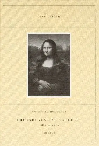 Produktbild: Erfundenes und Erlebtes. Briefe an: Briefe an: Leonardo da Vinci, Sonia Delaunay, Vincent van Gogh, Marcel Duchamp, Giovanni Pisanello, Henri Matisse, ... Alberto Giacometti, Giorgio de Chirico, ...