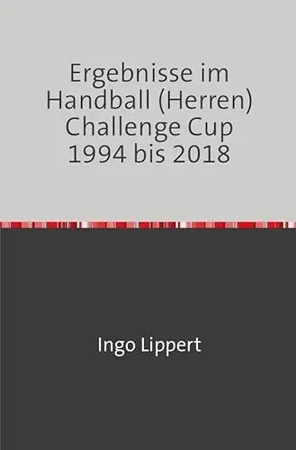 Produktbild: Ergebnisse im Handball (Herren) Challenge Cup 1994 bis 2018