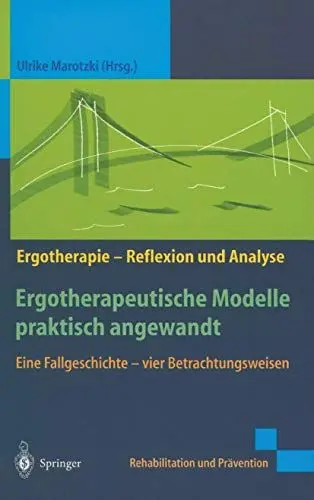 Produktbild: Ergotherapeutische Modelle praktisch angewandt: Eine Fallgeschichte ― vier Betrachtungsweisen (Rehabilitation und Prävention)