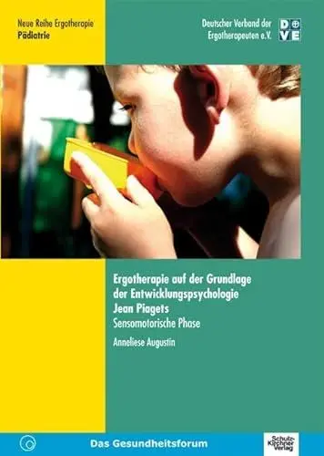Produktbild: Ergotherapie auf der Grundlage der Entwicklungspsychologie Jean Piagets: Sensomotorische Phase (Neue Reihe Ergotherapie: Reihe 2 Fachbereich Pädiatrie)