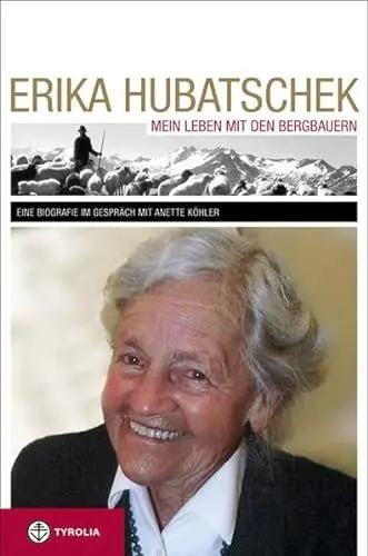 Produktbild: Erika Hubatschek: Mein Leben mit den Bergbauern. Eine Biografie im Gespräch mit Anette Köhler. Buch mit DVD des Dokumentarfilms 