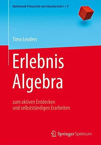 Produktbild: Erlebnis Algebra: zum aktiven Entdecken und selbstständigen Erarbeiten (Mathematik Primarstufe und Sekundarstufe I + II)