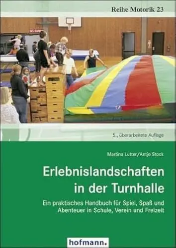 Produktbild: Erlebnislandschaften in der Turnhalle: Ein praktisches Handbuch für Spiel, Spaß und Abenteuer in Schule, Verein und Freizeit (Reihe Motorik)