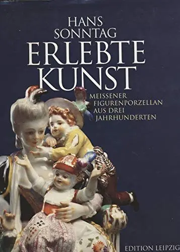 Produktbild: Erlebte Kunst: Meissener Figurenporzellan aus drei Jahrhunderten