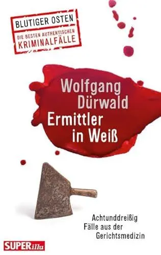 Produktbild: Ermittler in Weiß: Achtunddreißig Fälle aus der Gerichtsmedizin (Blutiger Osten)