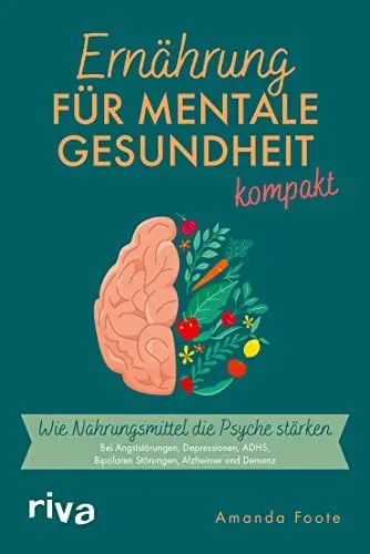 Produktbild: Ernährung für mentale Gesundheit – kompakt: Wie Nahrungsmittel die Psyche stärken. Bei Angststörungen, Depressionen, ADHS, Bipolaren Störungen, Alzheimer und Demenz. Ernährung für die Seele