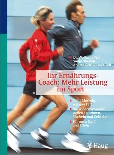 Produktbild: Ernährungs-Coach: Mehr Leistung im Sport: Mehr Muskeln, weniger Fett. Nie wieder Schwachstellen an Sehnen, Muskeln und Gelenken. Für mehr Spaß und Erfolg. Von Spitzensportlern getestet (HAUG SPORT)
