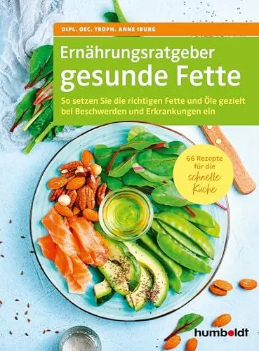 Produktbild: Ernährungsratgeber gesunde Fette: So setzen Sie die richtigen Fette und Öle gezielt bei Beschwerden und Erkrankungen ein. 66 Rezepte für die schnelle Küche