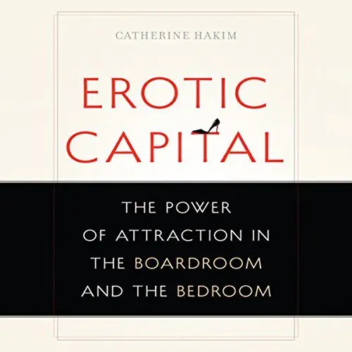 Produktbild: Erotic Capital: The Power of Attraction in the Boardroom and the Bedroom