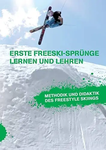 Produktbild: Erste Freeski-Sprünge – Lernen und Lehren: Methodik und Didaktik des Freestyle Skiings