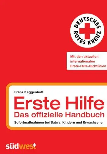 Produktbild: Erste Hilfe - das offizielle Handbuch: Sofortmaßnahmen bei Babys, Kindern und Erwachsenen: Sofortmaßnahmen bei Babys, Kindern und Erwachsenen. Mit den aktuellen internationalen Erste-Hilfe-Richtlinien