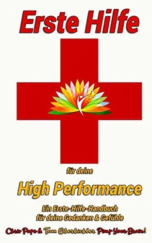 Produktbild: Erste Hilfe für deine High Performance: Das Erste-Hilfe Handbuch für deine Gedanken und Gefühle (Erfolgreich werden 4.0, Band 4)