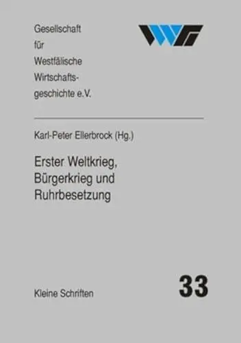Produktbild: Erster Weltkrieg, Bürgerkrieg und Ruhrbesetzung: Dortmund und das Ruhrgebiet 1914/18-1924 (Kleine Schriften der Gesellschaft für Westfälische Wirtschaftsgeschichte)