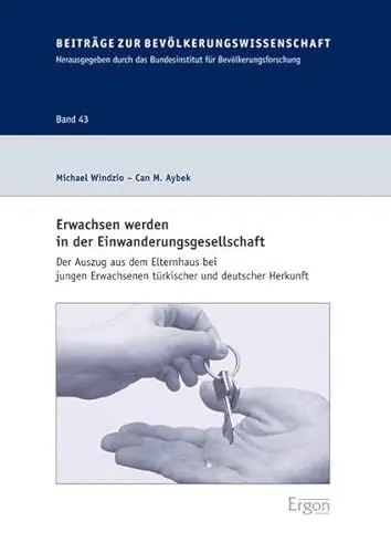 Produktbild: Erwachsen werden in der Einwanderungsgesellschaft: Der Auszug aus dem Elternhaus bei jungen Erwachsenen türkischer und deutscher Herkunft (Beitrage Zur Bevolkerungswissenschaft, Band 43)