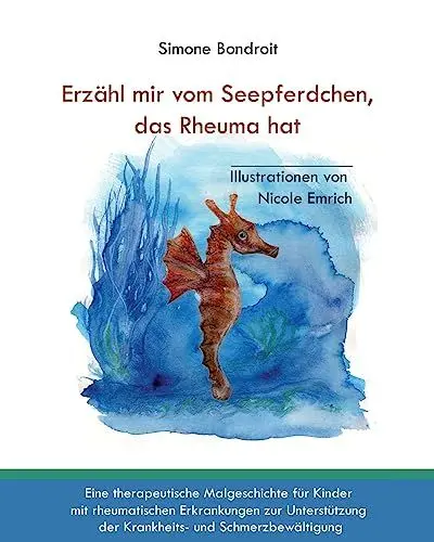 Produktbild: Erzähl mir vom Seepferdchen, das Rheuma hat: Eine therapeutische Malgeschichte für Kinder mit rheumatischen Erkrankungen zur Unterstützung der Krankheits- und Schmerzbewältigung