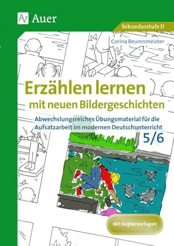 Produktbild: Erzählen lernen mit neuen Bildergeschichten 5-6: Abwechslungsreiches Übungsmaterial für die Aufsatzarbeit im modernen Deutschunterricht (5. und 6. Klasse)