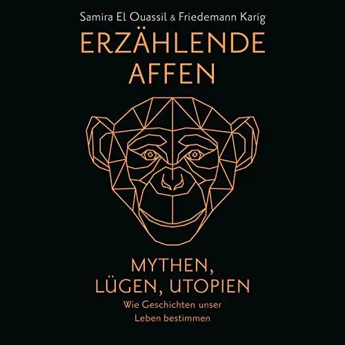 Produktbild: Erzählende Affen - Mythen, Lügen, Utopien: Wie Geschichten unser Leben bestimmen. Vom Patriarchat bis zur Klimakrise - Narrative prägen die Welt
