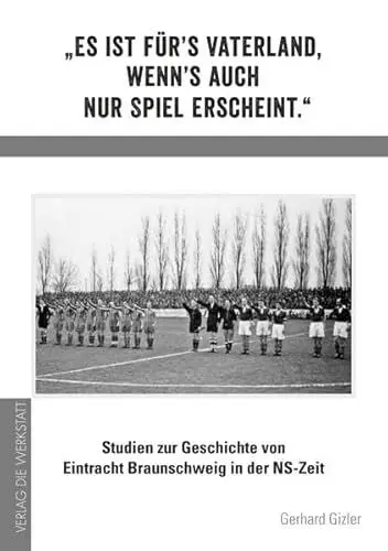 Produktbild: „Es ist für’s Vaterland, wenn’s auch nur Spiel erscheint.“: Studien zur Geschichte von Eintracht Braunschweig in der NS-Zeit