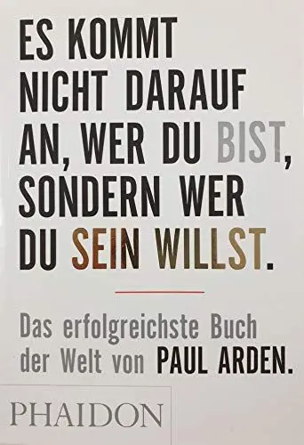 Produktbild: Es kommt nicht darauf an, wer Du bist, sondern wer Du sein willst: Das erfolgreichste Buch der Welt von Paul Arden