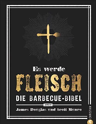 Produktbild: Es werde Fleisch: Die Barbecue-Bibel