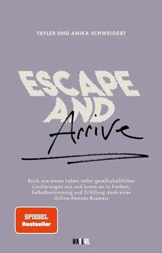 Produktbild: Escape and Arrive: Brich aus dem Leben voller gesellschaftlicher Limitierungen aus und komm an in Freiheit, Selbstbestimmung und Erfüllung dank eines Online-Remote-Business und Lovelifepassport