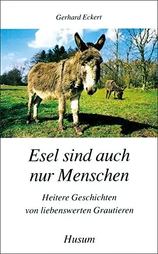 Produktbild: Esel sind auch nur Menschen: Heitere Geschichten von liebenswerten Grautieren (Husum-Taschenbuch)