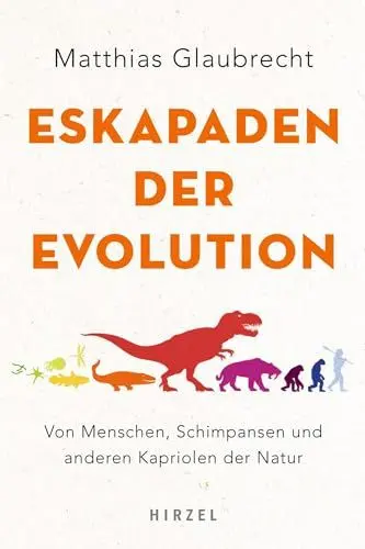 Produktbild: Eskapaden der Evolution: Von Menschen, Schimpansen und anderen Kapriolen der Natur