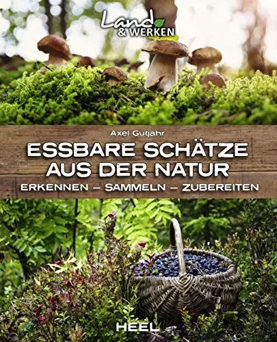 Produktbild: Essbare Schätze aus der Natur: Erkennen – Sammeln – Zubereiten: Land & Werken - Die Reihe für Nachhaltigkeit und Selbstversorgung